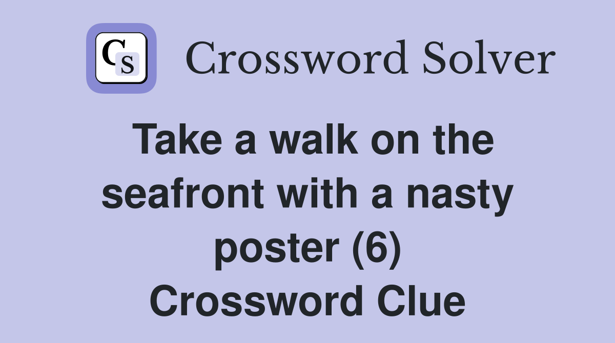 Take a walk on the seafront with a nasty poster (6) Crossword Clue